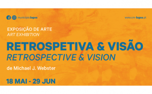 Exposição de Arte | «Restrospetiva & Visão - Retrospective & Vision» | Michael J. Webster 