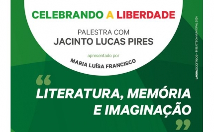 Palestra Literária | Celebrando a Liberdade | «Literatura, Memória e Imaginação» | Jacinto Lucas Pires 