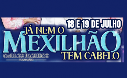 Revista à Portuguesa regressa a Ferreiras com espetáculo «Já Nem o  Mexilhão Tem Cabelo»