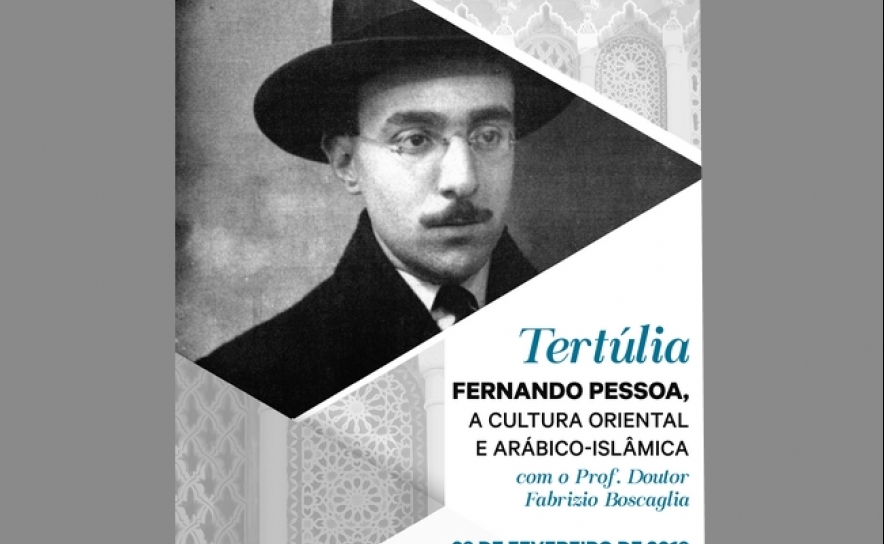 «Tertúlia: Fernando Pessoa, a cultura oriental e arábico-islâmica» com o Prof. Doutor Fabrizio Boscaglia