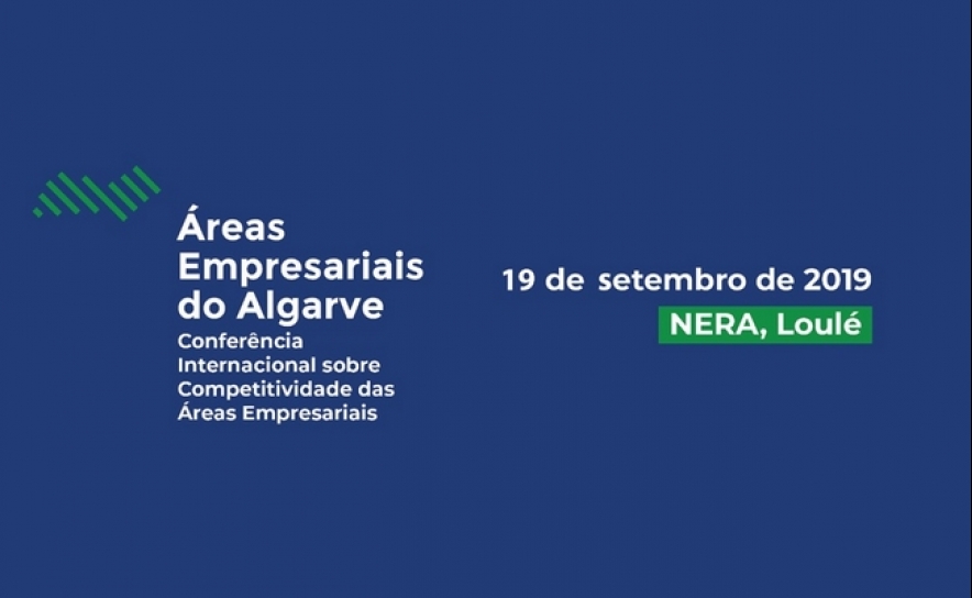 Conferência sobre a Competitividade das Áreas Empresariais do Algarve Conferência sobre a Competitividade das Áreas Empresariais do Algarve