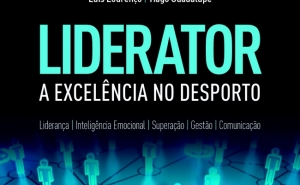 Livro «LIDERATOR | A EXCELÊNCIA NO DESPORTO» conta com as participações especiais de, entre outros, José Mourinho, Nicky Butt e Andy Cole