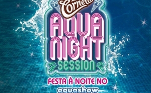 CORNETTO AQUA NIGHT SESSION REGRESSA AO AQUASHOW | 08 de Agosto 
