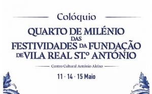Colóquio Quarto de Milénio das Festividades da Fundação de Vila Real de Santo António 