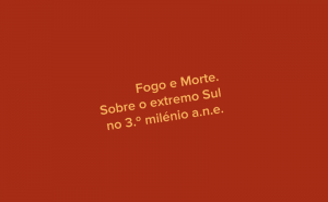  LANÇAMENTO DA PUBLICAÇÃO «FOGO E MORTE. SOBRE O EXTREMO SUL NO 3.º MILÉNIO A.N.E.» EM LOULÉ