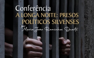 «A LONGA NOITE: PRESOS POLÍTICOS SILVENSES» FECHA CICLO DE CONFERÊNCIAS «A PALAVRA É UMA ARMA»
