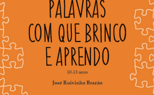 «LIVROS ABERTOS» COM RUIVINHO BRAZÃO: APRESENTAÇÃO DO LIVRO «PALAVRAS COM QUE BRINCO E APRENDO 10-13 ANOS»