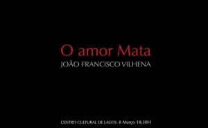 «O amor Mata» de João Francisco Vilhena
