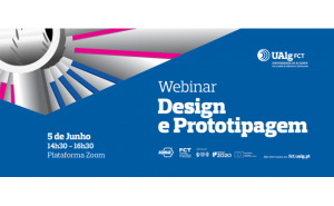 WEBINAR «DESIGN E PROTOTIPAGEM» REALIZA-SE NA UALG
