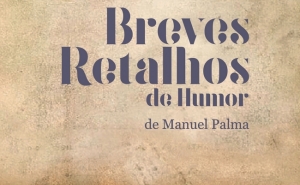 Apresentação do livro «Breves Retalhos de Humor» de Manuel Palma