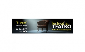 TEATRO MASCARENHAS GREGÓRIO É PALCO DO «FESTIVAL DE TEATRO III ACTO»