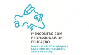 Encontro de Profissionais de Educação | À conversa sobre Educação para a Saúde e Bem-Estar na Escola: O Sentido da Mudança