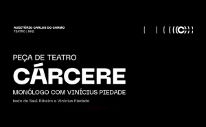 Peça de Teatro «Cárcere» – Monólogo com Vinícius Piedade 