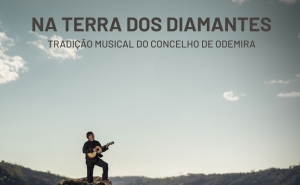 NA TERRA DOS DIAMANTES – TRADIÇÃO MUSICAL DO CONCELHO DE ODEMIRA EM FILME