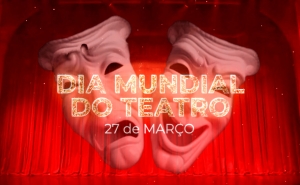 Dia Mundial do Teatro celebrado a 27 de março apela a uma cultura de paz