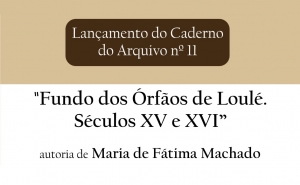 Lançamento do «Caderno do Arquivo 11» sobre fundo dos órfãos de Loulé de Maria de Fátima Machado