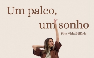 Um palco, um sonho - por Rita Vidal Hilário