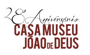 CASA MUSEU JOÃO DE DEUS COMEMORA O SEU 28º ANIVERSÁRIO 
