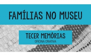 «FAMÍLIAS NO MUSEU» REGRESSA NO PRÓXIMO SÁBADO