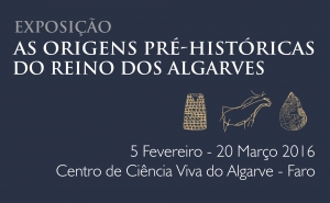 «As Origens Pré-Históricas do Reino dos Algarves» em Exposição