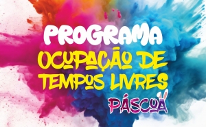 INSCRIÇÕES PARA PROGRAMA DE OCUPAÇÃO DE TEMPOS LIVRES JUVENTUDE – PÁSCOA DECORREM ATÉ 31 DE MARÇO