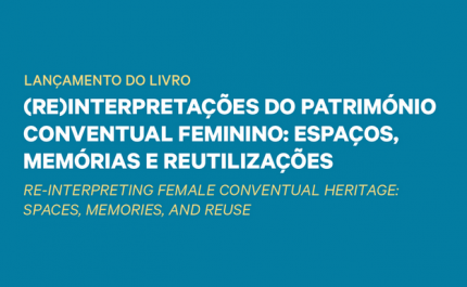 Lançamento do livro «(Re)interpretações do património conventual feminino: espaços, memórias e reutilizações»