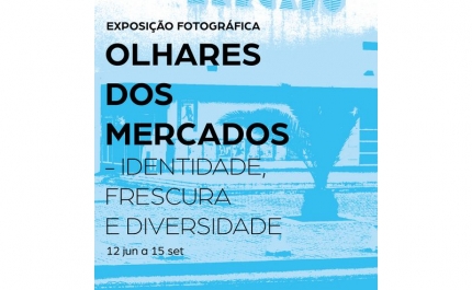 Exposição «Olhares dos Mercados – Identidade, Frescura e Diversidade»