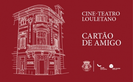 CINE-TEATRO LOULETANO LANÇA CARTÃO DE AMIGO A PENSAR NOS MAIS FIÉIS E EM NOVOS PÚBLICOS