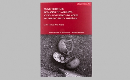 «Necrópoles Romanas do Algarve. Acerca dos Espaços da Morte no Extremo Sul da Lusitânia», de Carlos Samuel Pires Pereira