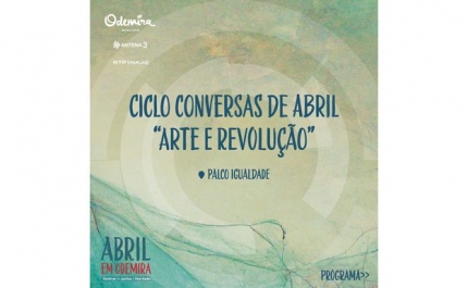 Abril em Odemira | MUNICÍPIO DE ODEMIRA PROMOVE CICLO CONVERSAS DE ABRIL «ARTE E REVOLUÇÃO»