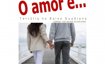 Tertúlia «O Amor é…» no Baixo Guadiana