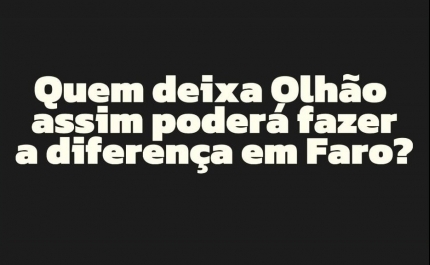 Quem deixa Olhão assim pode fazer a diferença em Faro?