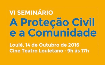 LOULÉ PROMOVE VI SEMINÁRIO «A PROTEÇÃO CIVIL E A COMUNIDADE»