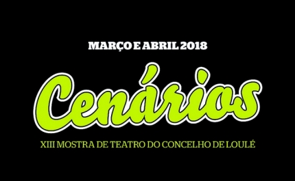 CENÁRIOS – XIII MOSTRA DE TEATRO DE LOULÉ: GRUPOS DO CONCELHO LEVAM PRODUÇÕES ÀS FREGUESIAS E AO CINE-TEATRO