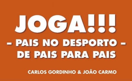 Apresentação do Livro «Joga - Pais no Desporto, de Pais para Pais» de Carlos Gordinho e João Carmo