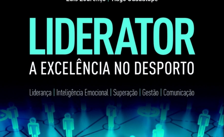 Livro «LIDERATOR | A EXCELÊNCIA NO DESPORTO» conta com as participações especiais de, entre outros, José Mourinho, Nicky Butt e Andy Cole