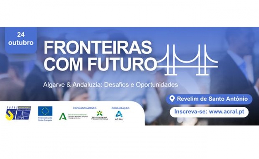 Workshop  «Fronteiras com Futuro | Algarve & Andaluzia: Desafios e Oportunidades» 