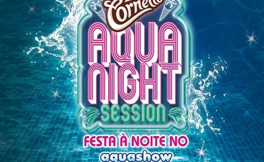 CORNETTO AQUA NIGHT SESSION REGRESSA AO AQUASHOW | 08 de Agosto 
