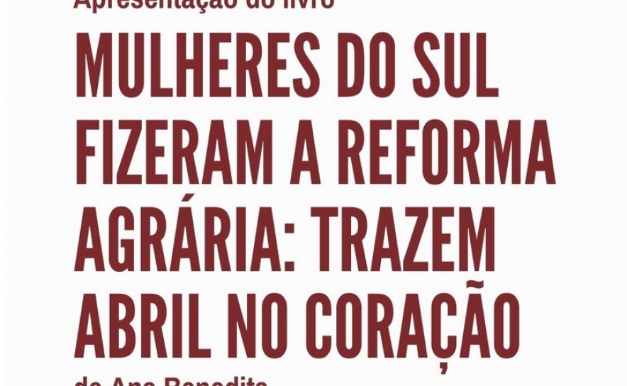 Apresentação do livro «Mulheres do Sul Fizeram a Reforma Agrária: Trazem Abril no Coração», 25/7 , 18h