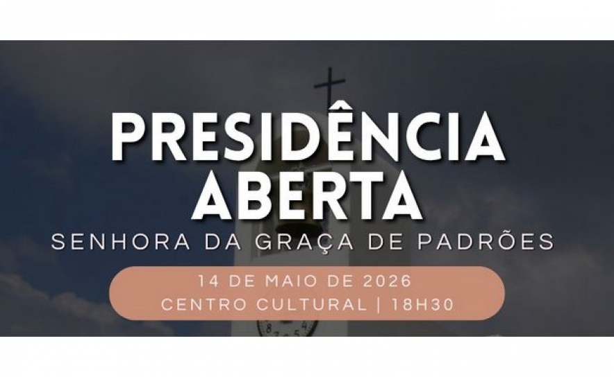 Presidência Aberta na freguesia da Senhora da Graça de Padrões nos dias 14 e 15 de maio