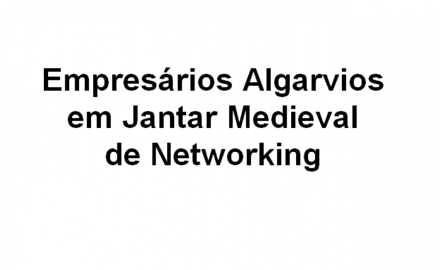 Empresários Algarvios em Jantar Medieval de Networking 