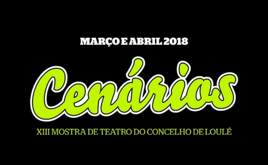 CENÁRIOS – XIII MOSTRA DE TEATRO DE LOULÉ: GRUPOS DO CONCELHO LEVAM PRODUÇÕES ÀS FREGUESIAS E AO CINE-TEATRO