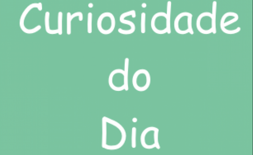 Curiosidades do Dia
