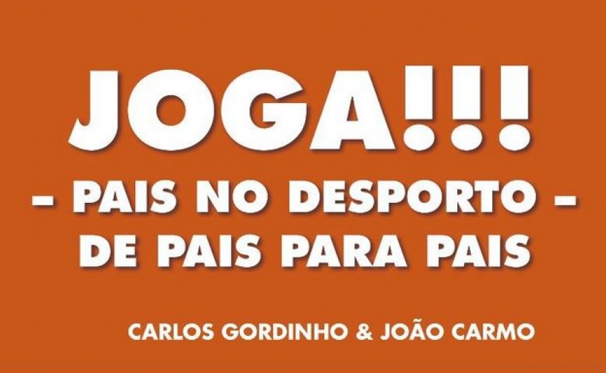 Apresentação do Livro «Joga - Pais no Desporto, de Pais para Pais» de Carlos Gordinho e João Carmo