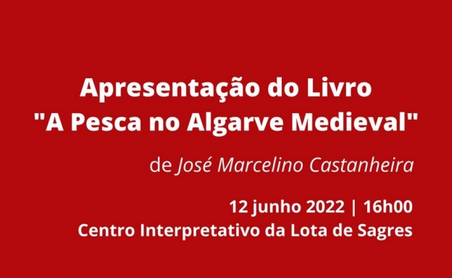 «A Pesca no Algarve Medieval» de José Marcelino Castanheira apresentado  no Centro Interpretativo da Lota de Sagres