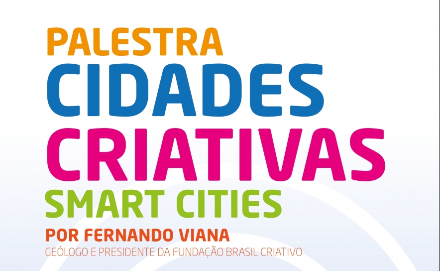 Palestra «Cidades Criativas – Smart Cities» apresentada pelo Presidente da Fundação Brasil criativo