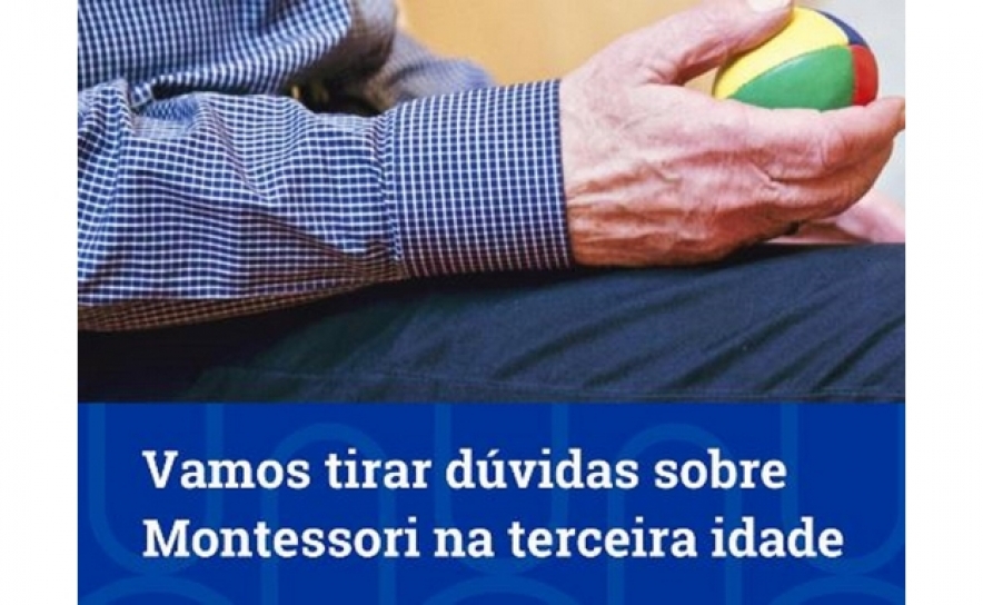 PEDAGOGIA MONTESSORI NA TERCEIRA IDADE EM SESSÃO DE ESCLARECIMENTO