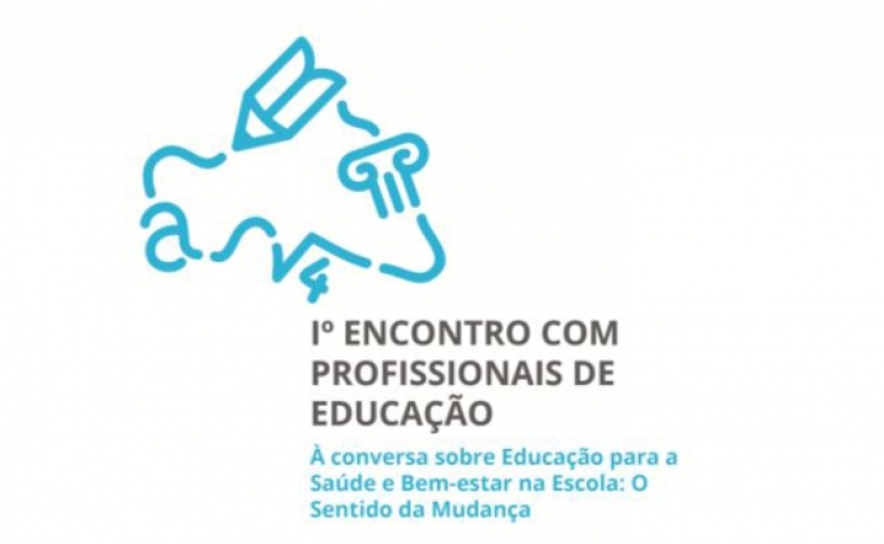 Encontro de Profissionais de Educação | À conversa sobre Educação para a Saúde e Bem-Estar na Escola: O Sentido da Mudança