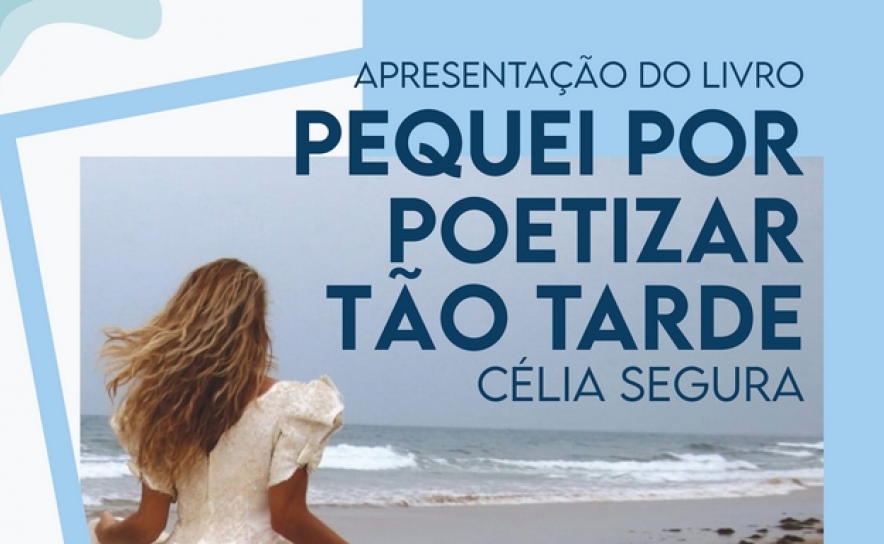 «Pequei por poetizar tão tarde», novo livro de poesia de Célia Segura