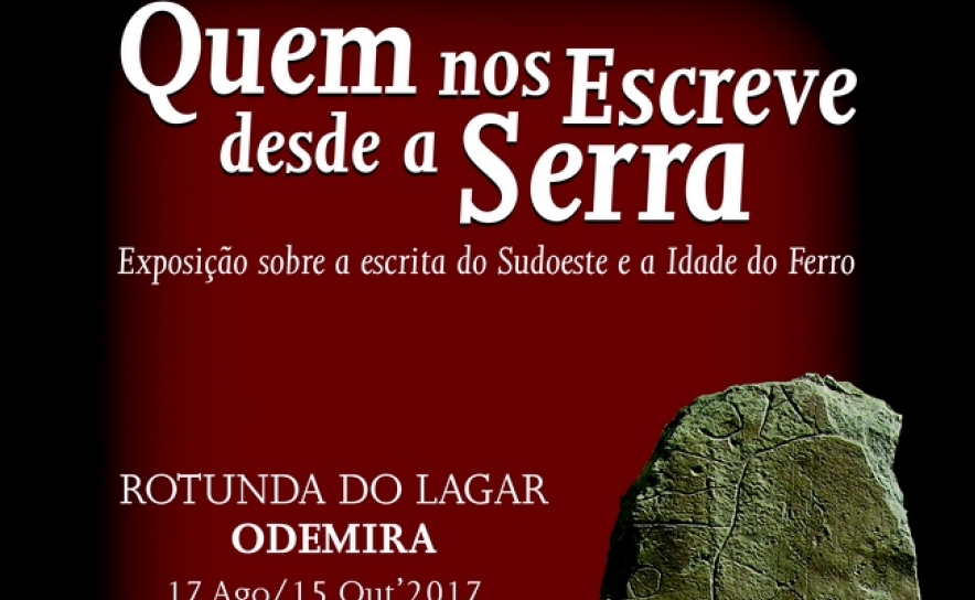 Odemira | EXPOSIÇÃO DE ARQUEOLOGIA «QUEM NOS ESCREVE DESDE A SERRA?»